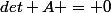 det A = 0