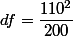 df=\dfrac{110^2}{200}