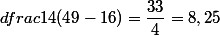 dfrac{1}{4}(49-16)=\dfrac{33}{4}=8,25