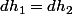 dh_1=dh_2