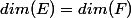 dim(E)=dim(F)