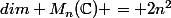 dim M_n(\mathbb{C}) = 2n^2