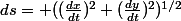 ds= ((\frac{dx}{dt})^2+(\frac{dy}{dt})^2)^{1/2}