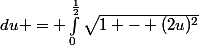 2\int_{0}^{\frac{1}{2}}\sqrt{\dfrac{1}{4}-u^2}\;du = \int_0^{\frac{1}{2}}\sqrt{1 - (2u)^2}\; du