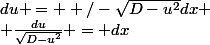 du = +/-\sqrt{D-u^2}dx
 \\ \frac{du}{\sqrt{D-u^2}} = dx