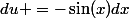 du =-\sin(x)dx