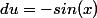 du=-sin(x)