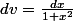 dv=\frac{dx}{1+x^2}