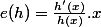 e(h)=\frac{h'(x)}{h(x)}.x