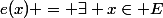 e(x) = \exists x\in E