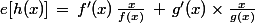 e[h(x)]\,=\,f'(x)\,\frac{x}{f(x)}\,+\,g'(x)\times\frac{x}{g(x)}