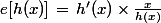 e[h(x)]\,=\,h'(x)\times\frac{x}{h(x)}