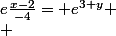 e\frac{x-2}{-4}= e^{3+y}
 \\ 