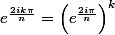 e^{\frac{2ik\pi}{n}}=\left(e^{\frac{2i\pi}{n}}\right)^k