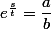 e^{\frac{s}{t}}=\dfrac{a}{b}