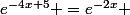 e^{-4x+5} =e^{-2x} 
