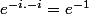 e^{-i.-i}=e^{-1}
