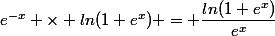 e^{-x} \times ln(1+e^{x}) = \dfrac{ln(1+e^{x})}{e^{x}}