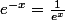 e^{-x}=\frac{1}{e^x}