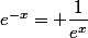 e^{-x}= \dfrac{1}{e^x}