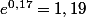 e^{0,17}=1,19