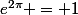 e^{2\pi} = 1