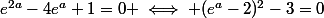 e^{2a}-4e^a+1=0 \iff (e^a-2)^2-3=0