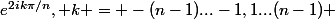 e^{2ik\pi/n}, k = -(n-1)...-1,1...(n-1) 
