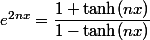 e^{2nx}=\dfrac{1+\tanh(nx)}{1-\tanh(nx)}