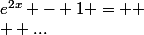 e^{2x} - 1 = 
 \\  ...
