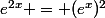 e^{2x} = (e^x)^2