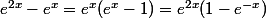 e^{2x}-e^x=e^x(e^x-1)=e^{2x}(1-e^{-x})