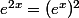 e^{2x}=(e^x)^2
