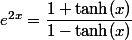 e^{2x}=\dfrac{1+\tanh(x)}{1-\tanh(x)}