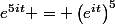 e^{5it} = \left(e^{it}\right)^5