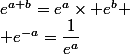 e^{a+b}=e^a\times e^b
 \\ e^{-a}=\dfrac{1}{e^{a}}