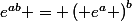 e^{ab} = \left( e^a \right)^b