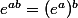 e^{ab}=(e^a)^b