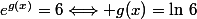 e^{g(x)}=6\Longleftrightarrow g(x)=\ln\,6