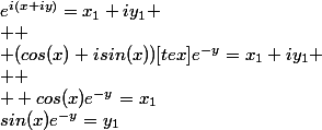 e^{i(x+iy)}=x_{1}+iy_{1} \\  \\ (cos(x)+isin(x))[tex]e^{-y}=x_{1}+iy_{1} \\  \\  cos(x)e^{-y}=x_{1}&nbsp;&nbsp;et&nbsp;&nbsp;sin(x)e^{-y}=y_{1}&nbsp;&nbsp; \\  \\ e^{-y}=\frac{x_1}{cos(x)} , tan(x)=\frac{y_1}{x_1} \\  \\ x=Arctan(x)+k \pi, y=ln(\left|\frac{cos(x)}{x_1} \right|) \\ 