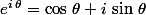 e^{i\,\theta}=\cos\,\theta+i\,\sin\,\theta