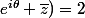 e^{i\theta} \bar{z})=2