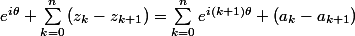 e^{i\theta} {\sum_{k=0}^{n}{(z_{{k}}-z_{{k+1}})}=\sum_{k=0}^{n}{e^{i(k+1)\theta} (a_{{k}}-a_{k+1})}