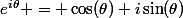 e^{i\theta} = \cos(\theta)+i\sin(\theta)