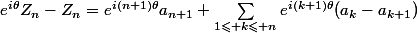 e^{i\theta}Z_n-Z_n=e^{i(n+1)\theta}a_{n+1}+\sum_{1\leqslant k\leqslant n}e^{i(k+1)\theta}(a_k-a_{k+1})