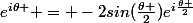e^{i\theta } = -2sin(\frac{\theta }{2})e^{i\frac{\theta }{2}}