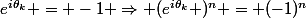 e^{i\theta_k} = -1 \Rightarrow (e^{i\theta_k} )^n = (-1)^n