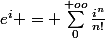 e^{i} = \sum_{0}^{+oo}{\frac{i^{n}}{n!}}