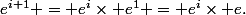 e^{i+1} = e^i\times e^1 = e^i\times e.