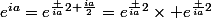 e^{ia}=e^{\frac {ia}{2}+\frac{ia}{2}}=e^{\frac {ia}{2}}\times e^{\frac {ia}{2}}